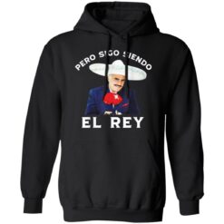 Chente Vicente Pero Sigo Siendo El Rey shirt $19.95