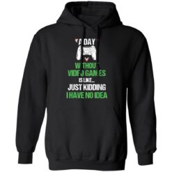 A day without video games is like just kidding I have no idea shirt $19.95 redirect12182021101208 2