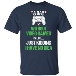 A day without video games is like just kidding I have no idea shirt $19.95 redirect12182021101208 7