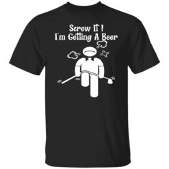 Screw it I'm getting a beer shirt