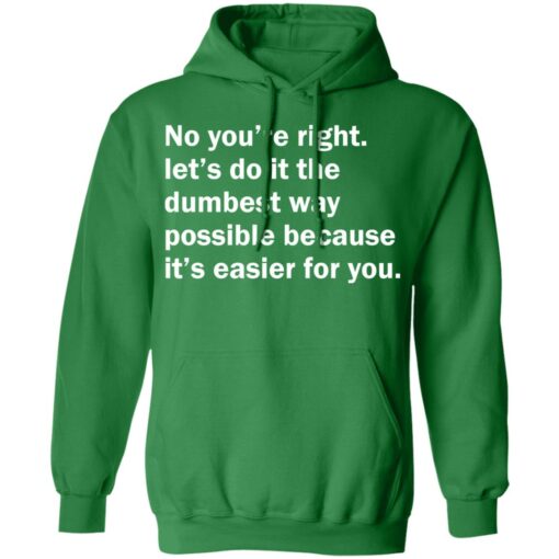 No you’re right let’s do it the dumbest way possible shirt $19.95 redirect12192021211236 3