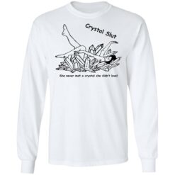 Crystal Slut she never met a crystal she didn't love shirt $19.95 redirect12192021221218 1