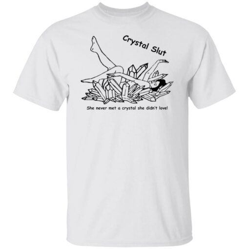 Crystal Slut she never met a crystal she didn't love shirt $19.95