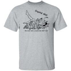 Crystal Slut she never met a crystal she didn't love shirt $19.95