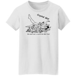 Crystal Slut she never met a crystal she didn't love shirt $19.95