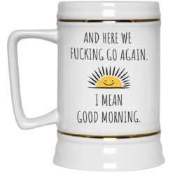 And here we f*cking go again i mean good morning mug $16.95