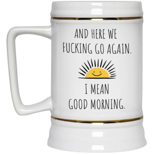 And here we f*cking go again i mean good morning mug $16.95 redirect12202021011230 3