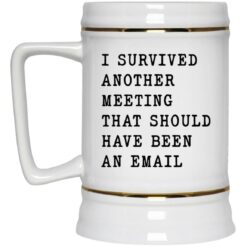 I survived another meeting that should have been an email mug $16.95 redirect12202021021200 3
