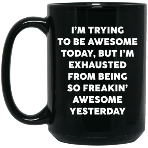 I’m trying to be awesome today but i’m exhausted mug $15.99 redirect12202021021258 1