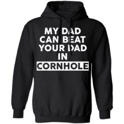 My dad can beat your dad in cornhole shirt $19.95