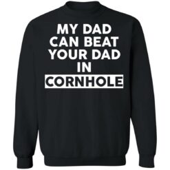 My dad can beat your dad in cornhole shirt $19.95