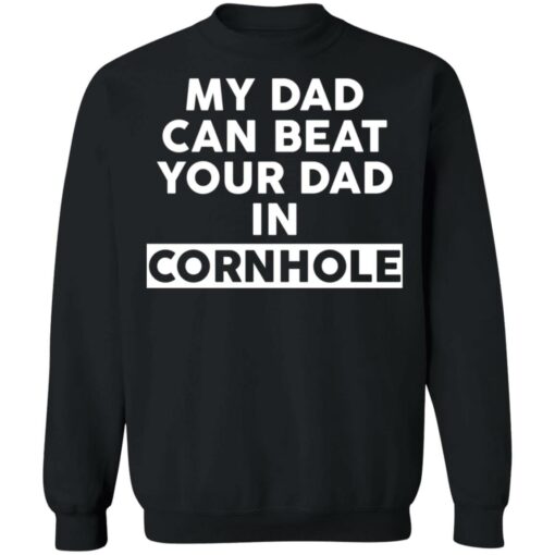 My dad can beat your dad in cornhole shirt $19.95