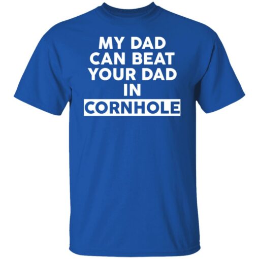 My dad can beat your dad in cornhole shirt $19.95