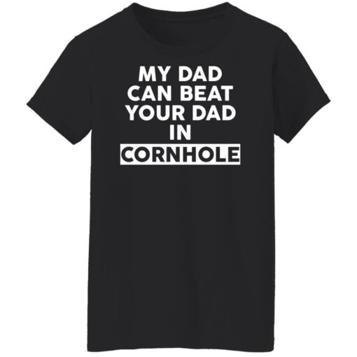 My dad can beat your dad in cornhole shirt $19.95