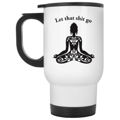 Meditate let that shit go mug $16.95