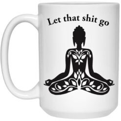 Meditate let that shit go mug $16.95 redirect12202021051206 2