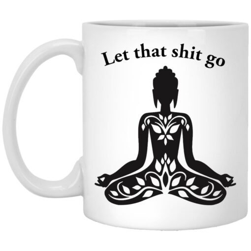 Meditate let that shit go mug $16.95