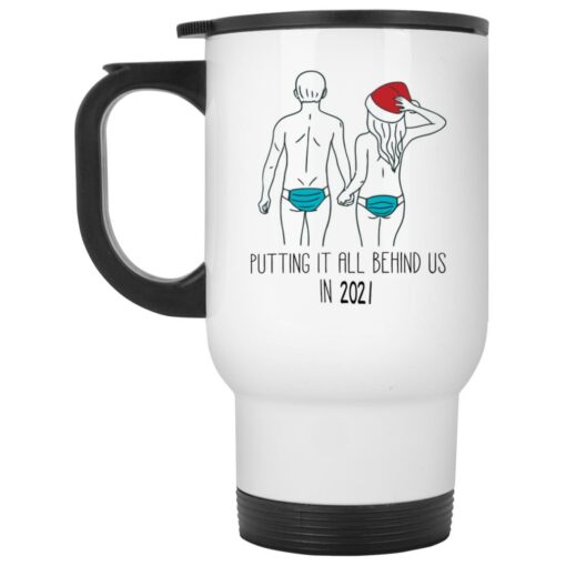 Putting it all behind us in 2021 mug $16.95