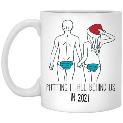 Putting it all behind us in 2021 mug $16.95