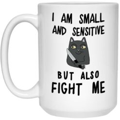 Cat i am small and sensitive but fight me mug Cat i am small and sensitive but fight me mug $16.95