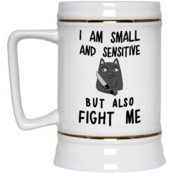 Cat i am small and sensitive but fight me mug Cat i am small and sensitive but fight me mug $16.95