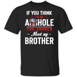 If you think i’m an a**hole you should meet my brother shirt $19.95 redirect12202021061255 3