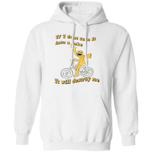 If I don't turn it in to a joke It will destroy me shirt $19.95 redirect12202021221226 2