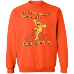 If I don't turn it in to a joke It will destroy me shirt $19.95 redirect12202021221226 5