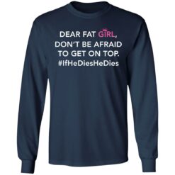 Dear fat girl don't be afraid to get on top if he dies he dies shirt $19.95 redirect12212021021214 1