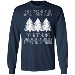 Tree tops glisten and children listen to nothing children shirt $19.95