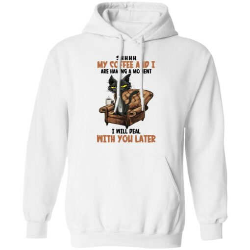 Black cat shhh my coffee and i are having a moment shirt $19.95