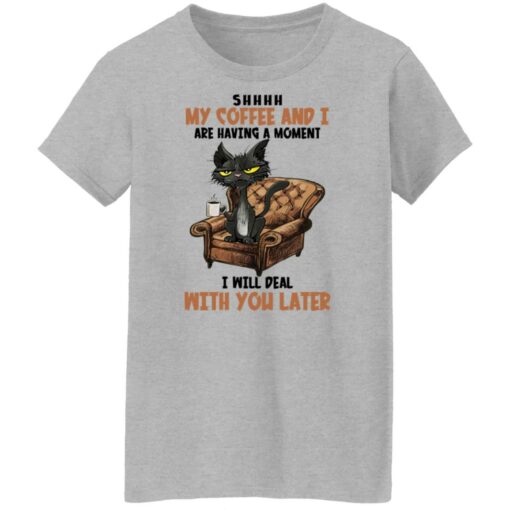 Black cat shhh my coffee and i are having a moment shirt $19.95