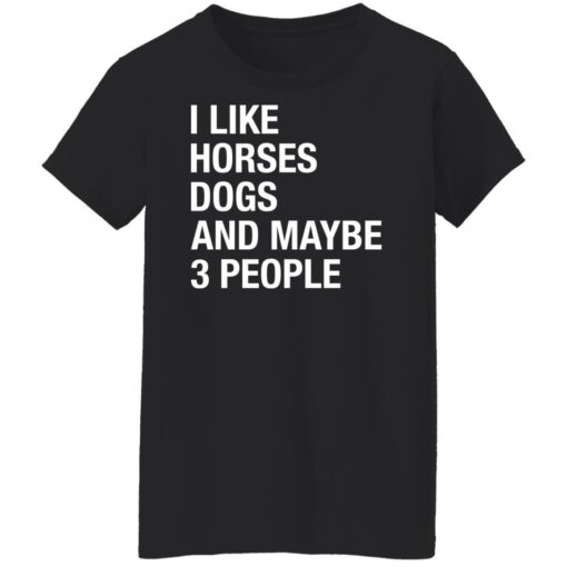 I like horses dogs and maybe 3 people shirt $19.95 redirect12222021001224 8