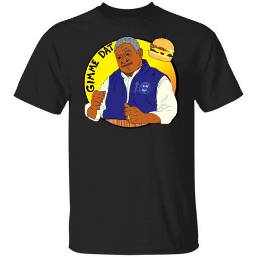 Gimme dat i think you should leave shirt $19.95