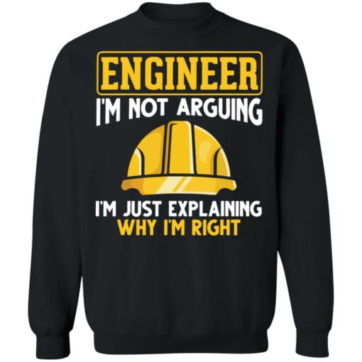 Engineer i'm not arguing i'm just explaining why im right shirt $19.95