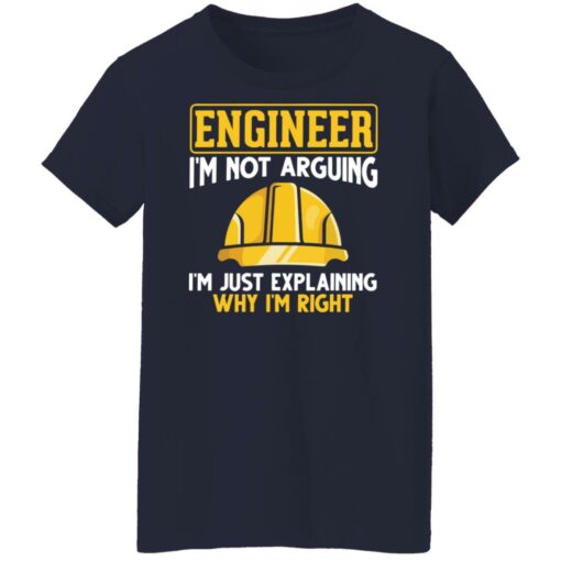 Engineer i'm not arguing i'm just explaining why im right shirt $19.95