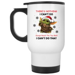 Baby Yoda there’s nothing i can’t do except reach mug $16.95