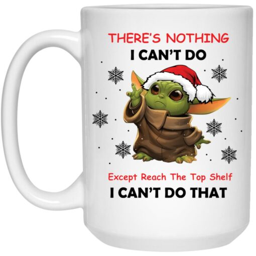 Baby Yoda there’s nothing i can’t do except reach mug $16.95