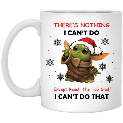 Baby Yoda there’s nothing i can’t do except reach mug $16.95