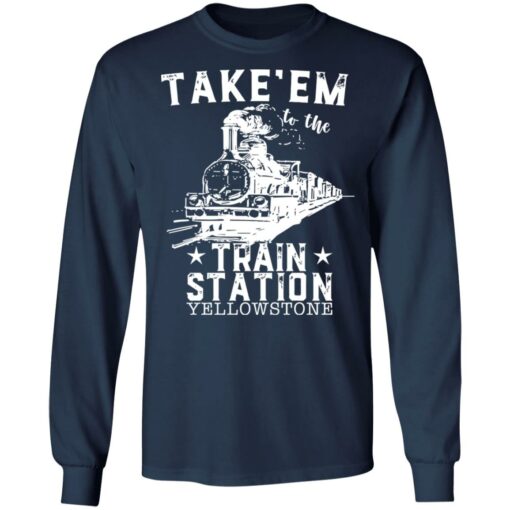 Take em to the train station yellowstone shirt $19.95