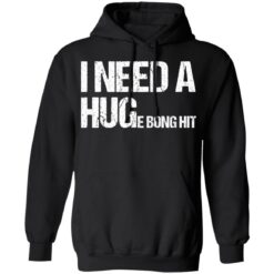 I need a huge bong hit shirt $19.95