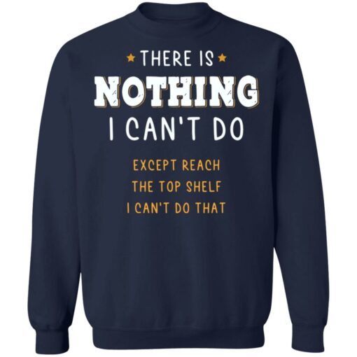 There is nothing i can’t do except reach the top shelf shirt $19.95 redirect12232021221238 5
