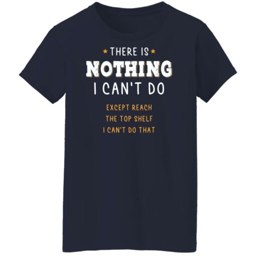 There is nothing i can’t do except reach the top shelf shirt $19.95 redirect12232021221238 9