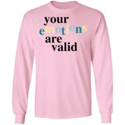 Your emotions are valid shirt $19.95