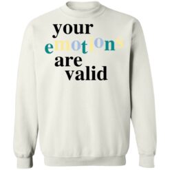 Your emotions are valid shirt $19.95