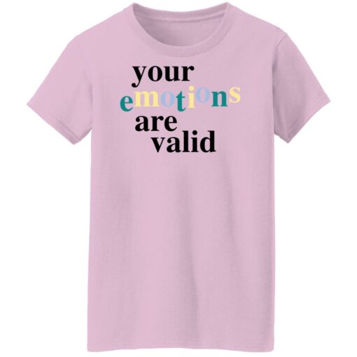 Your emotions are valid shirt $19.95