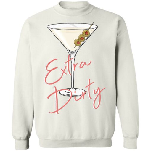 Extra Dirty Martini Sweatshirt $19.95