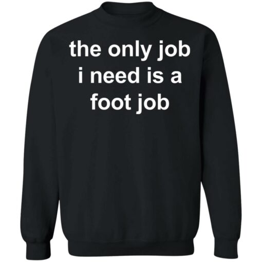 The only job I need is a foot job shirt $19.95