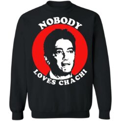 Nobody loves Chachi shirt $19.95 redirect12272021191212 4
