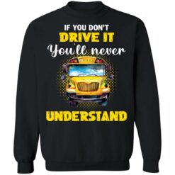 If you don't drive it you'll never understand school bus shirt $19.95